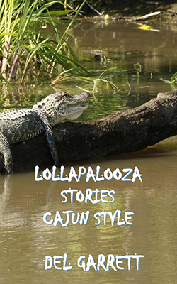 Lollapalooza Stories Cajun Style by Del Garrett