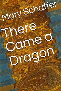 Mary Schaffer - There Came a Dragon