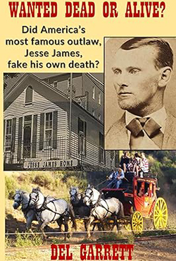 Wanted Dead or Alive? Did Jesse James Fake His Own Death? - Del Garrett